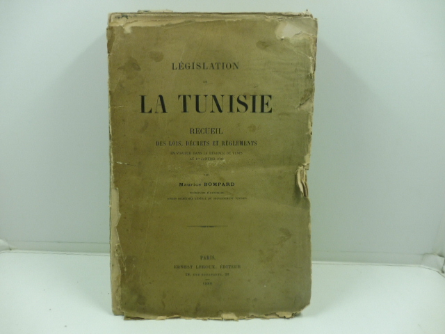 Législation de la Tunisie. Recueil des lois, décrets et règlements en vigueur dans la régence de Tunis au 1 Janvier 1888